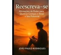Reescreva-se: Afirmações de Poder para Quebrar Crenças e Ativar o Seu Potencial