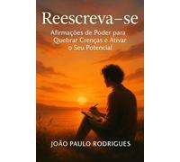 Reescreva-se: Afirmações de Poder para Quebrar Crenças e Ativar o Seu Potencial