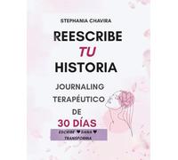 Reescribe tu historia: 30 días de Journaling terapéutico