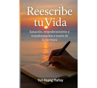 Reescribe Tu Vida: Sanación, Empoderamiento y Transformación a Través de la Escritura