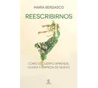 Reescribirnos: Cómo el cuerpo aprende, olvida y empieza de nuevo (Espasa Bienestar y Salud)