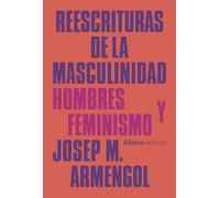 Reescrituras de la masculinidad: Hombres y feminismo: 876 (Alianza Ensayo)