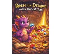 Reese the Dragon and the Honest Gem: A Heartwarming Children’s Story About Honesty, Friendship, and Doing the Right Thing (Ages 5-7)