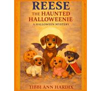 Reese the Haunted Halloweenie: A Halloween Mystery (Reese the Haunted Halloweenie Mysteries)