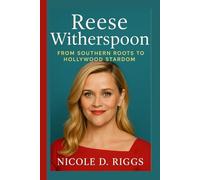 REESE WITHERSPOON BIOGRAPHY: From Southern Roots to Hollywood Stardom
