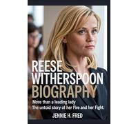 Reese Witherspoon biography: more than a leading lady the untold story of her fire and her fight