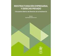 Reestructuración empresarial y Derecho Privado. I Encuentro Ibérico de Derecho de la Insolvencia (Monografías Maior)