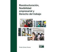 Reestructuración Flexibilidad Empresarial Y Derecho Del Trabajo