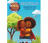 REETA BEETA AND FRIENDS PRESENT: BORROW MY STRENGTH: WELCOME TO THE WORLD WARRIOR: 3 (Welcome to the World, Warrior! Adventures of Reeta Beeta living with Sickle Cell)