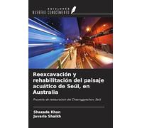 Reexcavación y rehabilitación del paisaje acuático de Seúl, en Australia: Proyecto de restauración del Cheonggyechon, Seúl