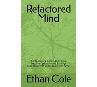 Refactored Mind: The Developer's Guide to Overcoming Executive Dysfunction and Building a Sustainable, High-Output Career with ADHD.