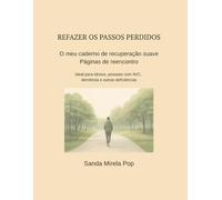 Refazendo os passos perdidos! O meu caderno de recuperação suave: Passos de reencontro - ideal para idosos, pessoas com AVC, demência e outras ... os passos perdidos! În LB. Portugheză)