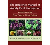 Reference Manual of Woody Plant Propagation: From Seed to Tissue Culture by Michael A. Dirr (5-Jan-2009) Paperback