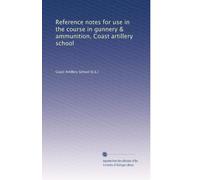 Reference notes for use in the course in gunnery & ammunition, Coast artillery school: Volume 2