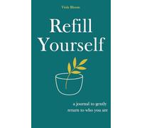Refill Yourself - a Journal to Gently Return to Who You Are: with Healing Prompts and Creative Self-Reflection