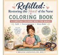 Refilled: Restoring the heart of the nurse: A Christian Coloring Book for Nurses | Faith, Encouragement & Stress Relief After Every Shift