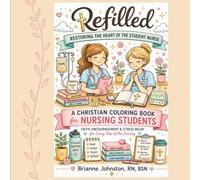 Refilled: Restoring the Heart of the Student Nurse: A Christian Coloring Book for Nursing Students | Faith, Encouragement & Stress Relief for Every Step of the Journey