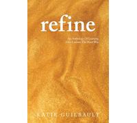 Refine: An Anthology Of Learning Life's Lessons The Hard Way