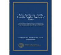 Refined antimony trioxide from the People's Republic of China: determination of the Commission in investigation no. 731-TA-517 (final) under the ... the information obtained in the investigation