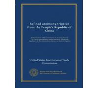 Refined antimony trioxide from the People's Republic of China: determination of the Commission in investigation no. 731-TA-517 (preliminary) under the ... the information obtained in the investigation