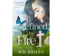 Refined by Fire: Finding Faith in the Ashes of Grief