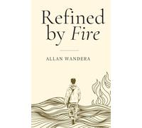 Refined by Fire: My Path to Purpose and Success