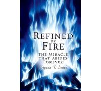 Refined by Fire: The Miracle That Abides Forever