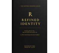 Refined Identity: Reclaiming Who You Were Before the World Told You Who to Be: A 4-W uided Identity Restoration Workbook (Refined Freedom Series)
