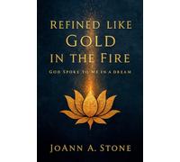 Refined Like Gold in the Fire: God Spoke to Me in a Dream
