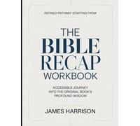 Refined Pathway Starting From The Bible Recap: Accessible Journey Into The Original Book's Profound Wisdom