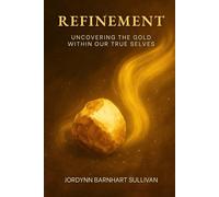 Refinement: Uncovering The Gold Within Our True Selves