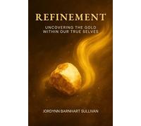Refinement: Uncovering The Gold Within Our True Selves