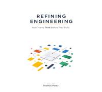 Refining engineering: How teams think before they build
