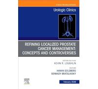 Refining Localized Prostate Cancer Management: Concepts and Controversies, An Issue of Urologic Clinics of North America (Volume 53-1) (The Clinics: Surgery, Volume 53-1)