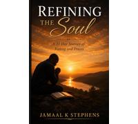 Refining The Soul: 21 Day Journey To Fasting and Prayer