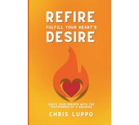 Refire: Fulfill Your Heart's Desire: Ignite Your Dreams with the Testimonies of a Dreamer