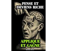 Réfléchissez et devenez riche - Édition simplifiée, essentielle et efficace: Maîtrisez votre état d'esprit. Transformez votre vie