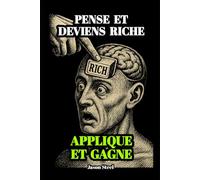 Réfléchissez et devenez riche - Simplifiée, essentielle et efficace: L’essentiel de Napoleon Hill repensé pour aujourd’hui : plus accessible, plus rapide, plus utile.