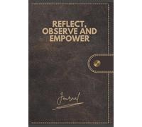 Reflect, Observe & Empower: A Guided Journal for Self-Reflection, Improvement, Goal-Setting and Mental Health