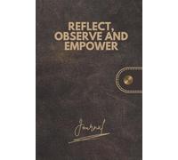 Reflect, Observe & Empower: A Guided Journal for Self-Reflection, Improvement, Goal-Setting and Mental Health