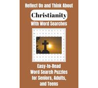 Reflect On and Think About Christianity with Word Searches: Easy-to-Read Word Search Puzzles for Seniors, Adults, and Teens