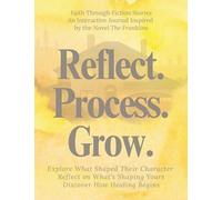 Reflect. Process. Grow. - Faith Through Fiction Stories: An Interactive Journal Inspired by the Novel the Franklins