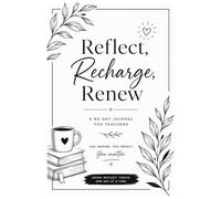 Reflect, Recharge, Renew: A Journal for Teachers