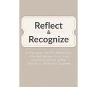 Reflect & Recognize: A Practical Tool for Reflection, Positive Recognition, and Communication Using Tear- Out, Write-On Coupons