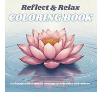 Reflect & Relax: A Coloring Book for Busy Adults: Refocus and be in touch with your inner calm as you color with a special message on each page