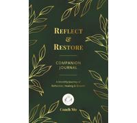 REFLECT & RESTORE COMPANION JOURNAL: A Monthly Journey of Reflection, Healing & Growth