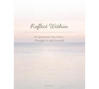 Reflect Within: 45 Questions You Never Thought to Ask Yourself