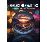 Reflected Realities: The Art Of Crystal Ball Photography