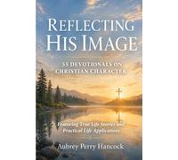Reflecting His Image: 55 Devotionals on Christian Character
