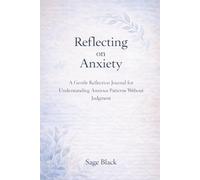 Reflecting On Anxiety: A Gentle Reflection Journal for Understanding Anxious Patterns Without Judgment